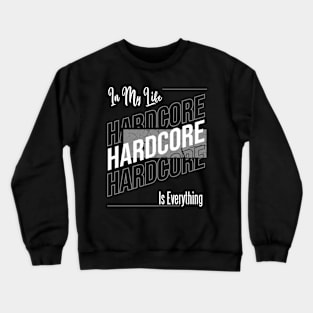 In my life HardCore Is Everyhing Crewneck Sweatshirt